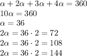 \alpha +2 \alpha +3 \alpha +4 \alpha =360
\\\
10 \alpha =360
\\\
 \alpha =36
\\\
2 \alpha =36\cdot2=72
\\\
2 \alpha =36\cdot2=108
\\\
2 \alpha =36\cdot2=144