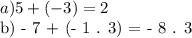 a) 5 + ( - 3 ) = 2

b) - 7 + (- 1 . 3) = - 8 . 3