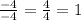 \frac{-4}{-4} = \frac{4}{4}=1