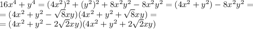 16 x^{4} + y^{4} =(4x^2)^2+(y^2)^2+8x^2y^2-8x^2y^2=(4x^2+y^2)-8x^2y^2=
\\\
=(4x^2+y^2- \sqrt{8}xy )(4x^2+y^2+ \sqrt{8}xy )= \\\ =(4x^2+y^2-2 \sqrt{2}xy )(4x^2+y^2+2 \sqrt{2}xy )