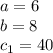 a=6
\\\
b=8
\\\
c_1=40