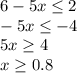 6-5x \leq 2 
\\\
-5x \leq -4
\\\
5x \geq 4
\\\
x \geq 0.8