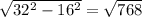 \sqrt{32^2-16^2}=\sqrt{768}\\

