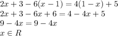 2x+3-6(x-1)=4(1-x)+5
\\\
2x+3-6x+6=4-4x+5
\\\
9-4x=9-4x
\\\
x\in R