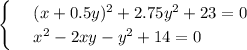 \begin{cases}
& \text{ } (x+0.5y)^2+2.75y^2+23=0 \\ 
& \text{ } x^2-2xy-y^2+14=0 
\end{cases}