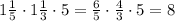 1\frac15\cdot1\frac13\cdot5=\frac65\cdot\frac43\cdot5=8