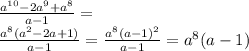 \frac{a^{10}-2a^9+a^8}{a-1}=\\
 \frac{a^8(a^2-2a+1)}{a-1}=
\frac{a^8(a-1)^2}{a-1}=a^8(a-1)