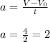 a= \frac{V-V_0}{t} 
\\\\a= \frac{4}{2} =2