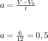 a=\frac{V-V_0}{t} 
\\\\\\a=\frac{6}{12} =0,5
