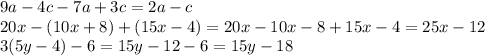 9a-4c-7a+3c=2a-c
\\\
20x-(10x+8)+(15x-4)=20x-10x-8+15x-4=25x-12
\\\
3(5y-4)-6=15y-12-6=15y-18