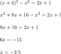 (x+4)^2-x^2=2x+1
\\\\x^2+8x+16-x^2=2x+1
\\\\8x+16=2x+1
\\\\6x=-15
\\\\x=-2.5