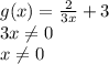 g(x)= \frac{2}{3x} +3
\\\
3x \neq 0
\\\
x \neq 0
