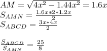 AM=\sqrt{4x^2-1.44x^2}=1.6x\\
S_{AMN}=\frac{1.6x*2*1.2x}{2}\\
S_{ABCD}=\frac{3x*4x}{2}\\
\\
\frac{S_{ABCD}}{S_{AMN}}=\frac{25}{8}