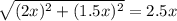 \sqrt{(2x)^2+(1.5x)^2}=2.5x\\
