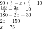 90*\frac{2}{3}- x*\frac{2}{3} =10\\
 \frac{180}{3} - \frac{2x}{3}=10\\
 180 -2x=30\\
2x=150\\
x=75