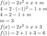 f(x)=2x^2+x+m
\\\
4=2\cdot(-1)^2-1+m
\\
4=2-1+m
\\\
m=3
\\\
f(x)=2x^2+x+3
\\\
f(1)=2+1+3=6