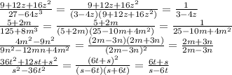 \frac{9+12z+16z^2}{27-64z^3}= \frac{9+12z+16z^2}{(3-4z)(9+12z+16z^2)}=\frac{1}{3-4z}
\\\
 \frac{5+2m}{125+8m^3}= \frac{5+2m}{(5+2m)(25-10m+4m^2)}= \frac{1}{25-10m+4m^2}
\\\
 \frac{4m^2-9n^2}{9n^2-12mn+4m^2}= \frac{(2m-3n)(2m+3n)}{(2m-3n)^2}= \frac{2m+3n}{2m-3n}
\\\
\frac{36t^2+12st+s^2}{s^2-36t^2}=\frac{(6t+s)^2}{(s-6t)(s+6t)}=\frac{6t+s}{s-6t}