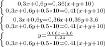 \left \{ {{0,3x+0,6y=0,36(x+y+10)} \atop {0,3x+0,6y+0,5*10=0,41(x+y+10)}} \right. \\
 \left \{ {{0,3x+0,6y=0,36x+0,36y+3,6} \atop {0,3x+0,6y+0,5*10=0,41(x+y+10)}} \right.\\
 \left \{ {{y= \frac{0,06x+3,6}{0,24} } \atop {0,3x+0,6y+0,5*10=0,41(x+y+10)}} \right.\\
