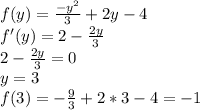 f(y)=\frac{-y^2}{3}+2y-4\\
f'(y)=2-\frac{2y}{3}\\
2-\frac{2y}{3}=0\\
 y=3\\
f(3)=-\frac{9}{3}+2*3-4=-1
