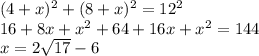 (4+x)^2+(8+x)^2=12^2\\
16+8x+x^2+64+16x+x^2=144\\
x=2\sqrt{17}-6\\

