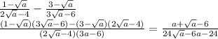 \frac{1-\sqrt{a}}{2\sqrt{a}-4}-\frac{3-\sqrt{a}}{3\sqrt{a}-6}\\
\frac{(1-\sqrt{a})(3\sqrt{a}-6)-(3-\sqrt{a})(2\sqrt{a}-4)}{(2\sqrt{a}-4)(3\sqtr{a}-6)}=\frac{a+\sqrt{a}-6}{24\sqrt{a}-6a-24}