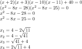 (x+2)(x+3)(x-10)(x-11)+40=0\\
(x^2-8x-28)(x^2-8x-25)=0\\
x^2-8x-28=0\\
x^2-8x-25=0\\
\\
x_{1}=4-2\sqrt{11}\\
x_{2}=4-\sqrt{41}\\
x_{3}=\sqrt{41}+4\\
x_{4}=2\sqrt{11}+4