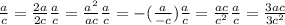 \frac{a}{c}= \frac{2a}{2c} \frac{a}{c}= \frac{ a^{2} }{ac} \frac{a}{c}=-( \frac{a}{-c})
 \frac{a}{c}= \frac{ac}{ c^{2} } \frac{a}{c}= \frac{3ac}{ 3c^{2} }