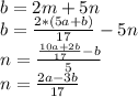 b=2m+5n\\
b=\frac{2*(5a+b)}{17}-5n\\
n=\frac{\frac{10a+2b}{17}-b}{5}\\
n=\frac{2a-3b}{17}