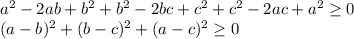 a^2-2ab+b^2+b^2-2bc+c^2+c^2-2ac+a^2 \geq 0\\
 (a-b)^2+(b-c)^2+(a-c)^2 \geq 0