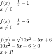 f(x)= \frac{1}{x} -1
\\\
x \neq 0
\\\\
f(x)= \frac{1}{x} - 6
\\\
x \neq 0
\\\\
f(x)= \sqrt{10x^2 -5x+6} 
\\\
10x^2 -5x+6 \geq 0
\\\
x\in R
