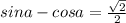 sina-cosa=\frac{\sqrt{2}}{2}\\
