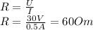 R= \frac{U}{I} 
\\\
R= \frac{30V}{0.5A} =60Om