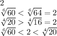 2
\\\
 \sqrt[6]{60} < \sqrt[6]{64} =2
\\\
 \sqrt[4]{20} \sqrt[4]{16}=2
\\\
 \sqrt[6]{60}<2 < \sqrt[4]{20}