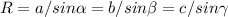 R=a/sin\alpha=b/sin\beta =c/sin\gamma
