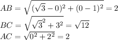 AB=\sqrt{(\sqrt{3}-0)^2 + (0-1)^2}=2\\
BC=\sqrt{\sqrt{3}^2+3^2}=\sqrt{12}\\
AC=\sqrt{0^2+2^2}=2\\
\\
