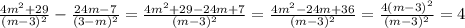 \frac{4m^2+29}{(m-3)^2} - \frac{24m-7 }{(3-m)^2} =
 \frac{4m^2+29-24m+7}{(m-3)^2} = \frac{4m^2-24m+36}{(m-3)^2} = \frac{4(m-3)^2}{(m-3)^2} =
4