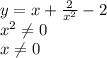 y=x+ \frac{2}{x^2}-2
\\\
x^2 \neq 0
\\\
x \neq 0