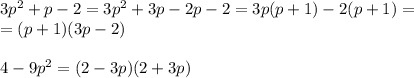 3p^2+p-2=3p^2+3p-2p-2=3p(p+1)-2(p+1)=\\ =(p+1)(3p-2)\\
\\
4-9p^2=(2-3p)(2+3p)