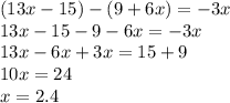 (13x-15)-(9+6x)=-3x
\\\
13x-15-9-6x=-3x
\\\
13x-6x+3x=15+9
\\\
10x=24
\\\
x=2.4