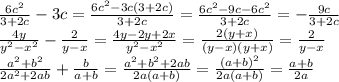 \frac{6c^2}{3+2c}-3c = \frac{6c^2-3c(3+2c)}{3+2c}= \frac{6c^2-9c-6c^2}{3+2c}=-\frac{9c}{3+2c}
\\\
 \frac{4y}{y^2-x^2}- \frac{2}{y-x}= \frac{4y-2y+2x}{y^2-x^2}= \frac{2(y+x)}{(y-x)(y+x)}=\frac{2}{y-x}
\\\
 \frac{a^2+b^2}{2a^2+2ab}+ \frac{b}{a+b}= \frac{a^2+b^2+2ab}{2a(a+b)}= \frac{(a+b)^2}{2a(a+b)}= \frac{a+b}{2a}