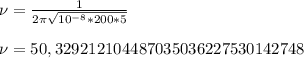 \nu=\frac{1}{2\pi \sqrt{10^{-8}*200*5}}
\\\\\nu=50,329212104487035036227530142748