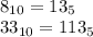 \\
8_{10}=13_5\\
33_{10}=113_5\\