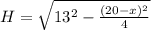 H=\sqrt{13^2-\frac{(20-x)^2}{4}} \\
