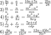 2) \frac{4a}{7}+\frac{a}{4}=\frac{16a+7a}{28}=\frac{23a}{28}\\\
3) \frac{m}{n}-\frac{n}{m}=\frac{m^2-n^2}{mn}\\\
4) \frac{x^2}{2y}+\frac{y}{8x}=\frac{4x^3+y^2}{8xy}\\\
5) \frac{7}{cd}+\frac{r}{cp}=\frac{7p+rd}{cdp}\\\
6) \frac{6a}{35c^5}-\frac{9b}{14c^2}=\frac{12a-45bc^3}{70c^5}