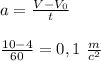 a = \frac{V-V_0}{t}
\\\\\frac{10-4}{60}=0,1\ \frac{m}{c^2}