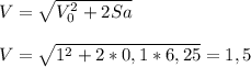 V=\sqrt{V_0^2+2Sa}
\\\\V = \sqrt{1^2+2*0,1*6,25}=1,5