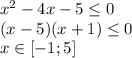 x^{2} -4x-5 \leq 0
\\\
 (x-5)(x+1) \leq 0
\\\
x\in[-1; 5]
