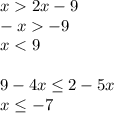x2x-9
\\\
-x-9
\\\
x<9
\\\\
9-4x \leq 2-5x
\\\
x \leq -7
