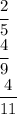 \cfrac{2}{5} 
\\\
 \cfrac{4}{9} 
\\\
 \cfrac{4}{11}