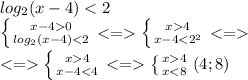 
log_2(x-4) < 2\\\
 \left \{ {{x-40} \atop {log_2(x-4) < 2}} \right.<= \left \{ {{x4} \atop {x-4<2^2}} \right. <=\\\
<= \left \{ {{x4} \atop {x-4<4}} \right. <= \left \{ {{x4} \atop {x<8}} \right. 
(4; 8)